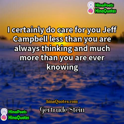 Gertrude Stein Quotes | I certainly do care for you Jeff